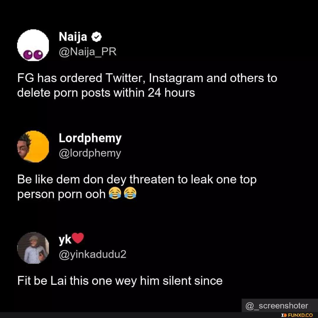 1080px x 1082px - Naija FG has ordered Twitter, Instagram and others to delete porn posts  within 24 hours Lordphemy @