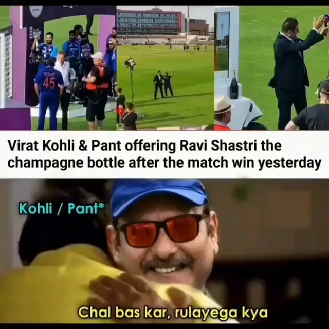 he Virat Kohli & Pant offering Ravi Shastri the champagne bottle after the  match win yesterday Chal bas kar, rulayega kya 